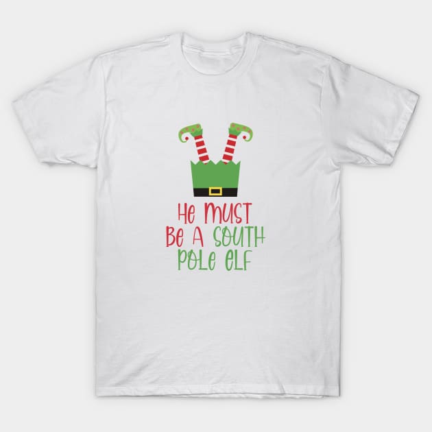 He Must Be A South Pole Elf T-Shirt by burlybot